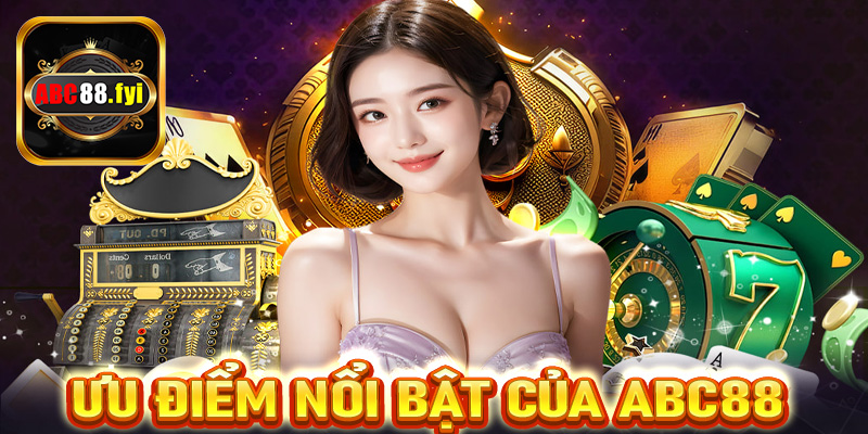 Ưu điểm nổi bật của Abc88