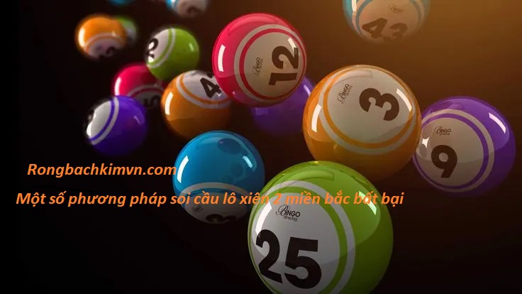 Một số phương pháp soi cầu lô xiên 2 miền bắc bất bại 