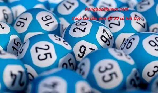Cách soi cầu dàn đề 50 số bất bại 