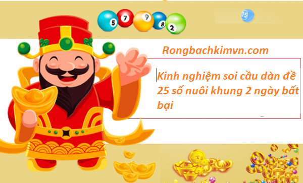 Kinh nghiệm soi cầu dàn đề 25 số nuôi khung 2 ngày bất bại