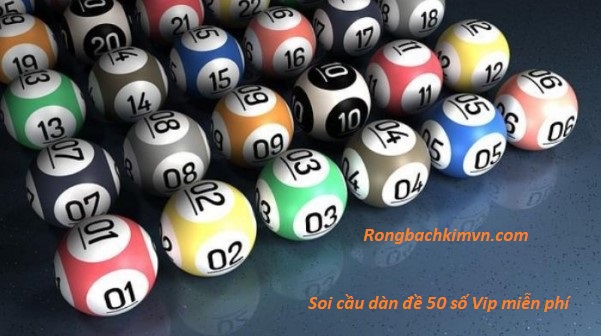 Soi cầu dàn đề 50 số Vip miễn phí - Dàn de 50 số khung 1 ngày
