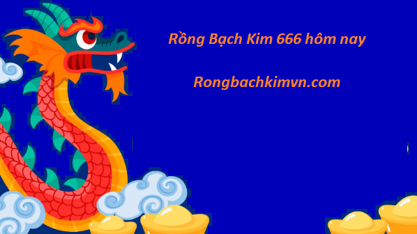 Soi cầu Rồng Bạch Kim 666 hôm nay