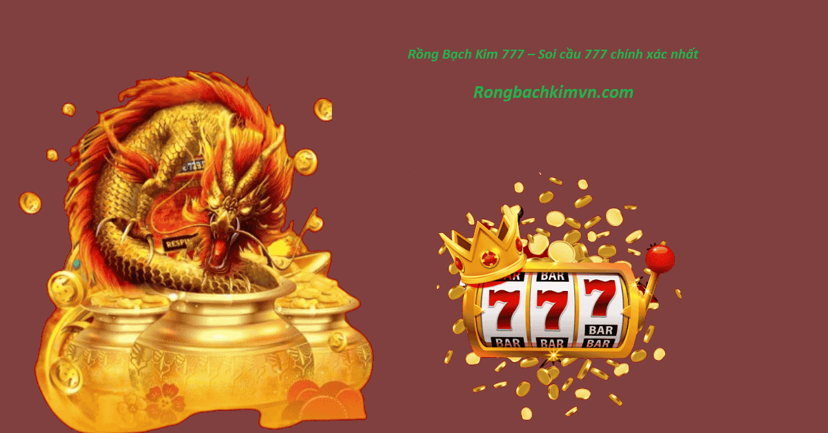 Rồng Bạch Kim 777 – Soi cầu 777 chính xác nhất 