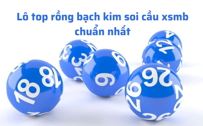 Lô top Rồng Bạch Kim chính xác nhất