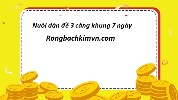3 càng khung 7 ngày - Nuôi dàn đề 3 càng bất bại miễn phí