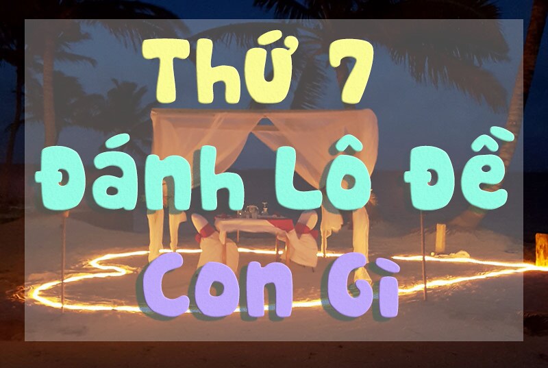 Thứ 7 đánh con gì dễ trúng? Đánh lô tô số mấy ăn thưởng cuối tuần?